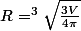 R = ^3 \sqrt{\frac{3V}{4 \pi}}